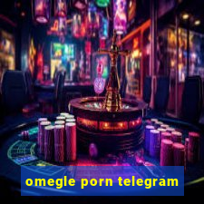 omegle porn telegram